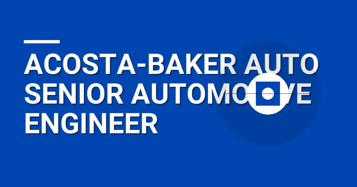 Acosta-Baker Auto Senior Automotive Engineer