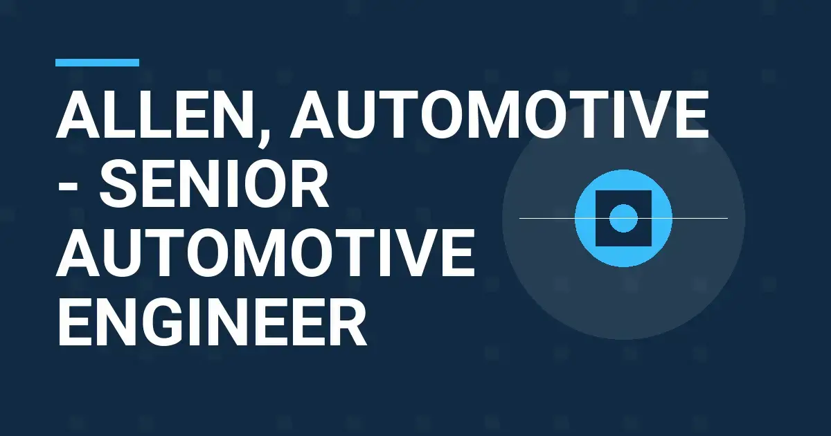 Allen, Automotive - Senior Automotive Engineer