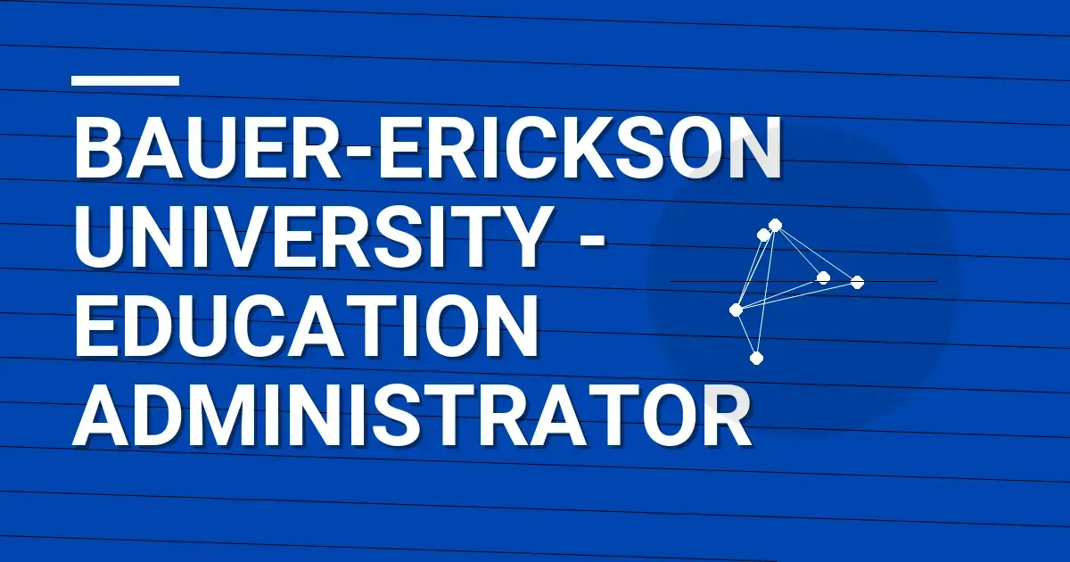 Bauer-Erickson University - Education Administrator