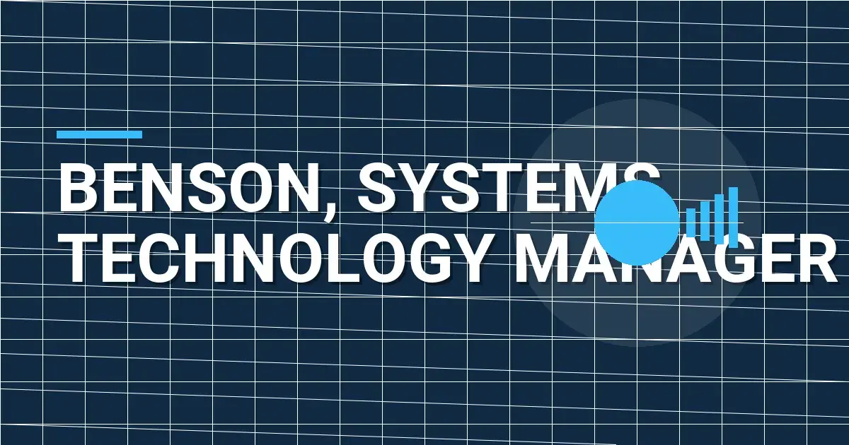 Benson, Systems Technology Manager