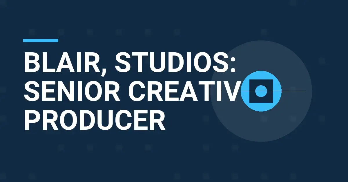 Blair, Studios: Senior Creative Producer