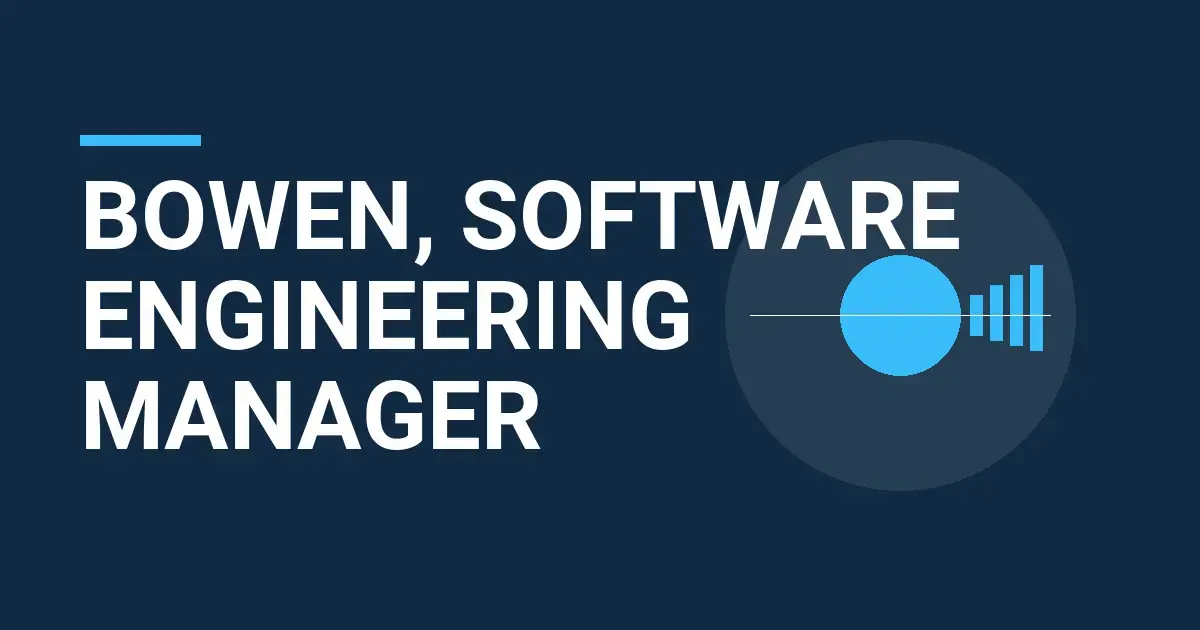 Bowen, Software Engineering Manager