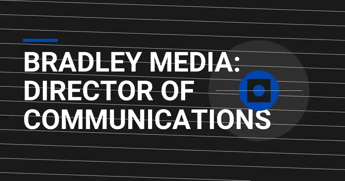 Bradley Media: Director of Communications