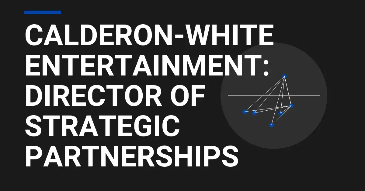 Calderon-White Entertainment: Director of Strategic Partnerships
