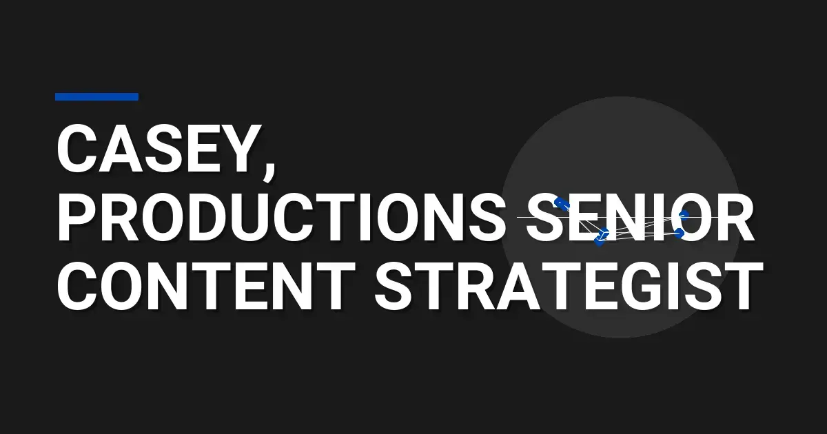 Casey, Productions Senior Content Strategist