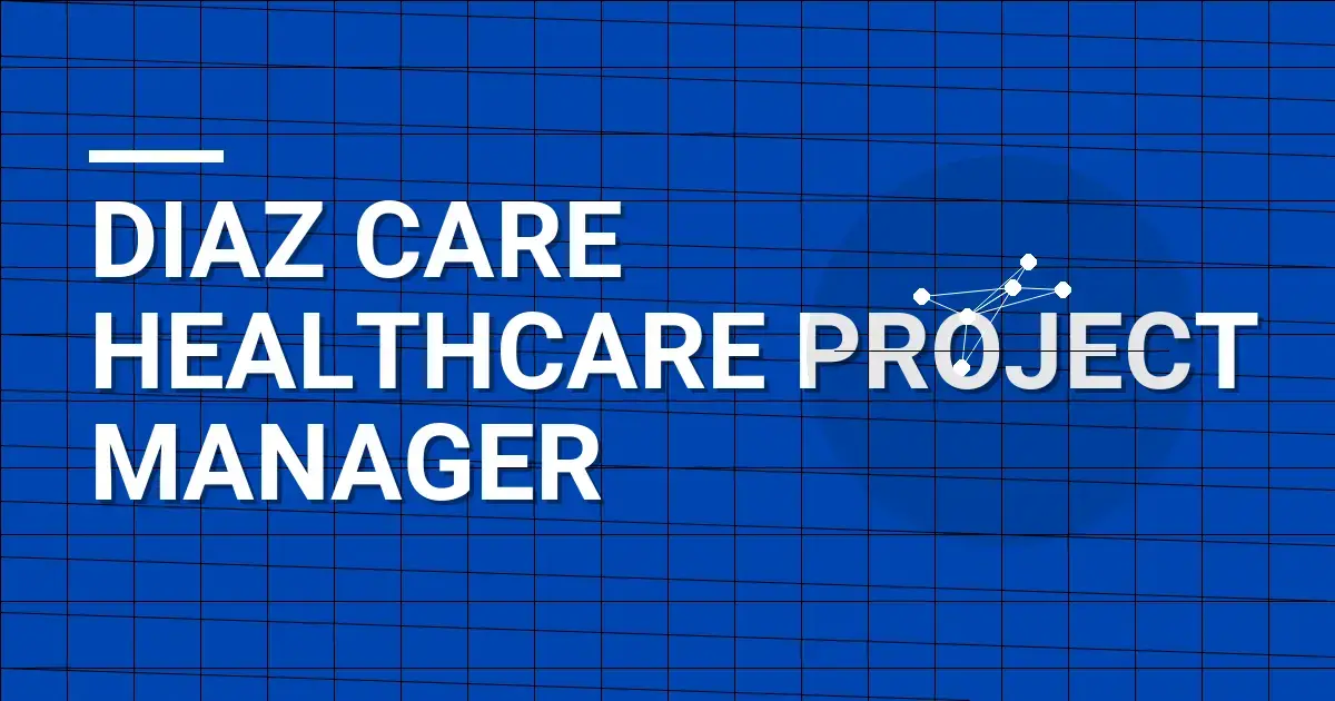 Diaz Care Healthcare Project Manager