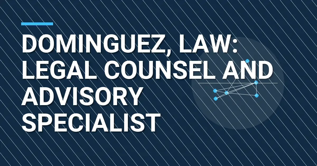Dominguez, Law: Legal Counsel and Advisory Specialist