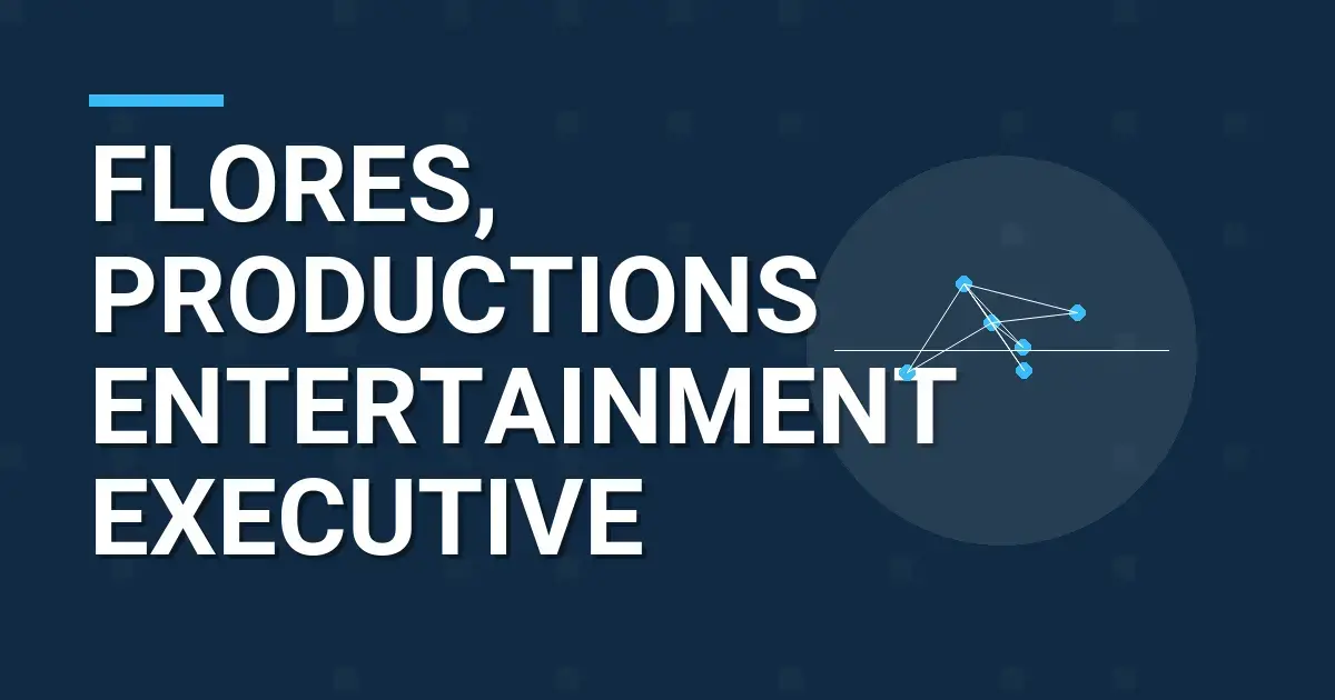 Flores, Productions Entertainment Executive