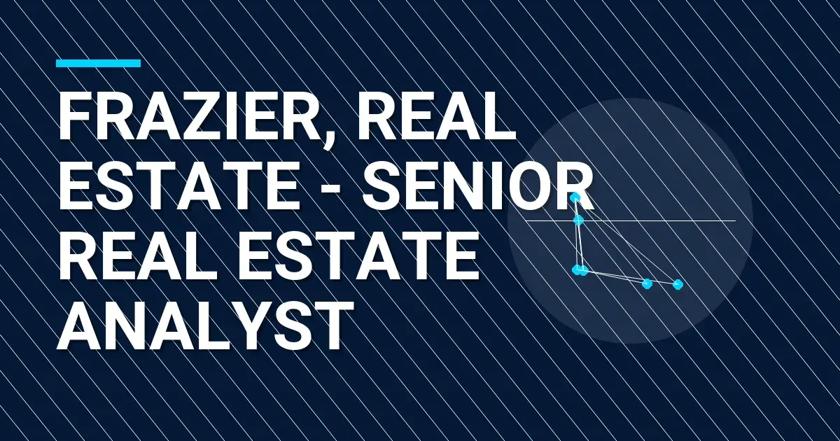 Frazier, Real Estate - Senior Real Estate Analyst