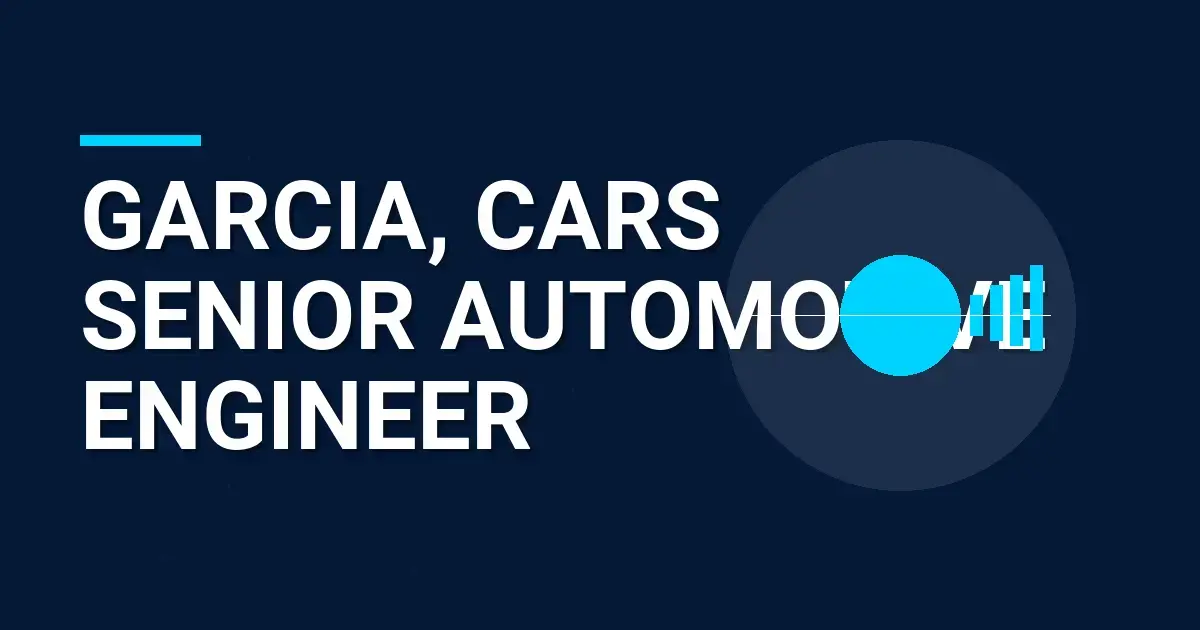 Garcia, Cars Senior Automotive Engineer