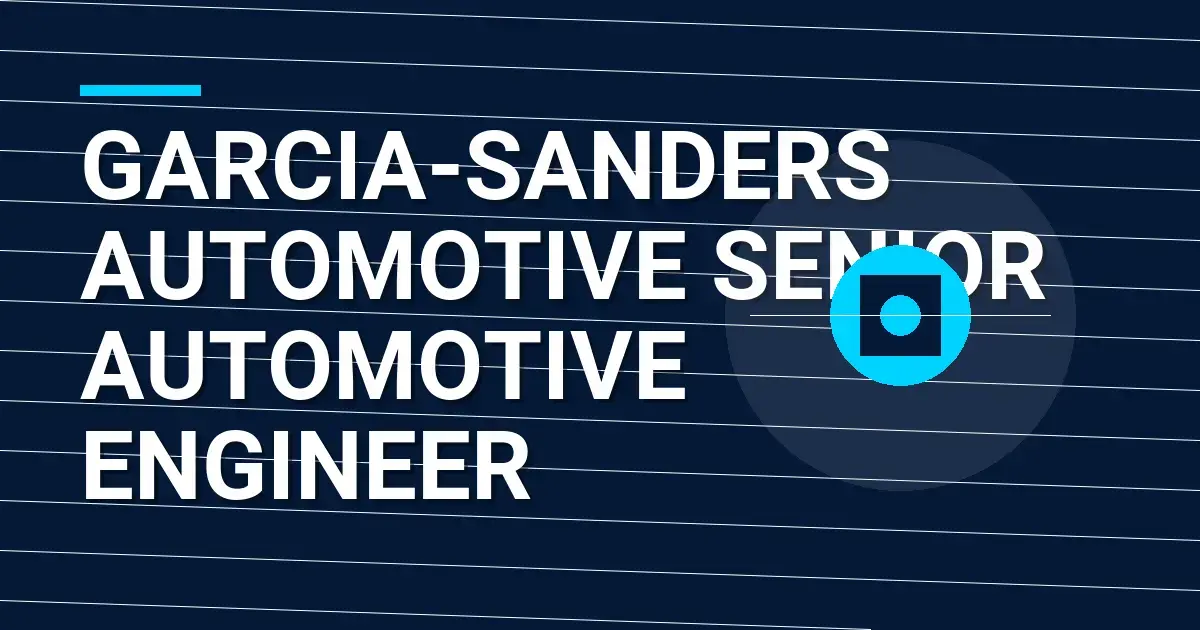 Garcia-Sanders Automotive Senior Automotive Engineer