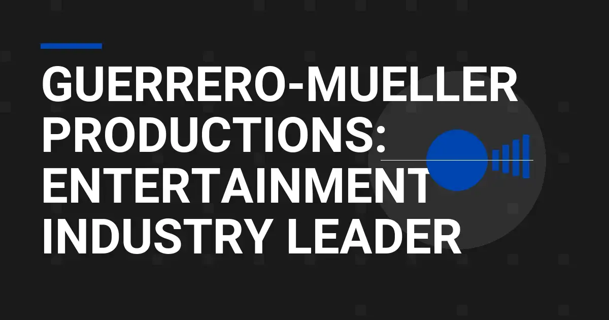 Guerrero-Mueller Productions: Entertainment Industry Leader