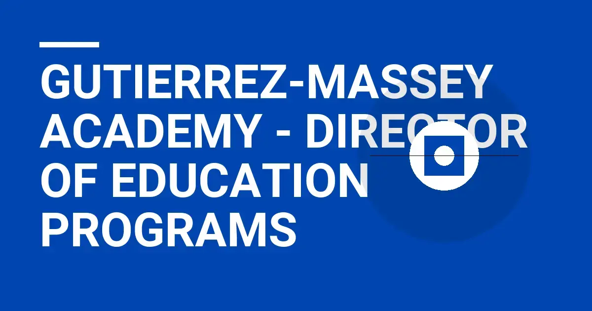 Gutierrez-Massey Academy - Director of Education Programs