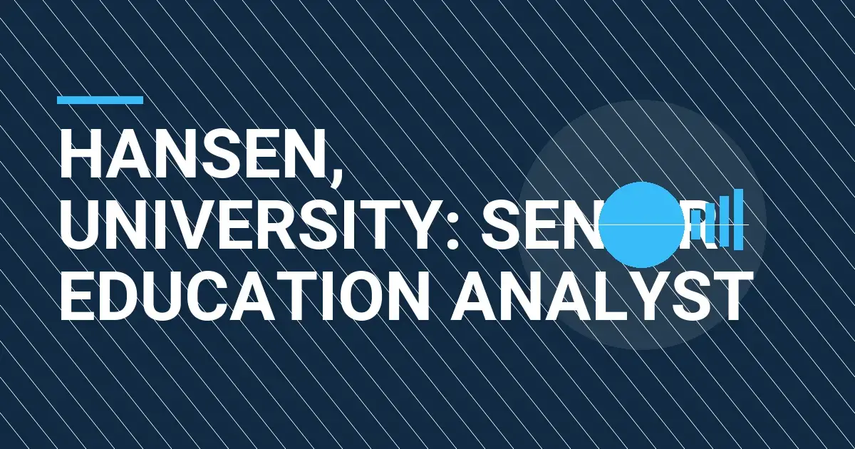 Hansen, University: Senior Education Analyst