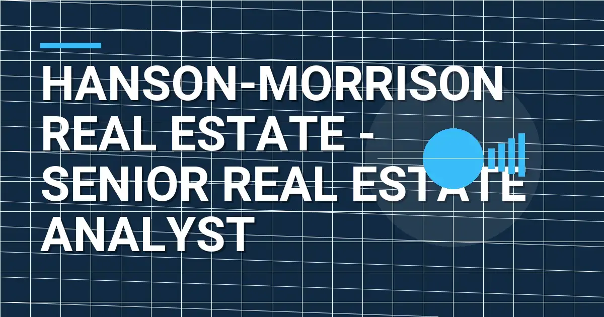 Hanson-Morrison Real Estate - Senior Real Estate Analyst