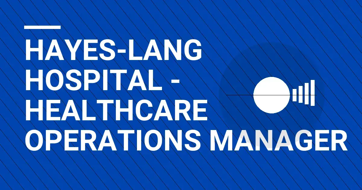 Hayes-Lang Hospital - Healthcare Operations Manager