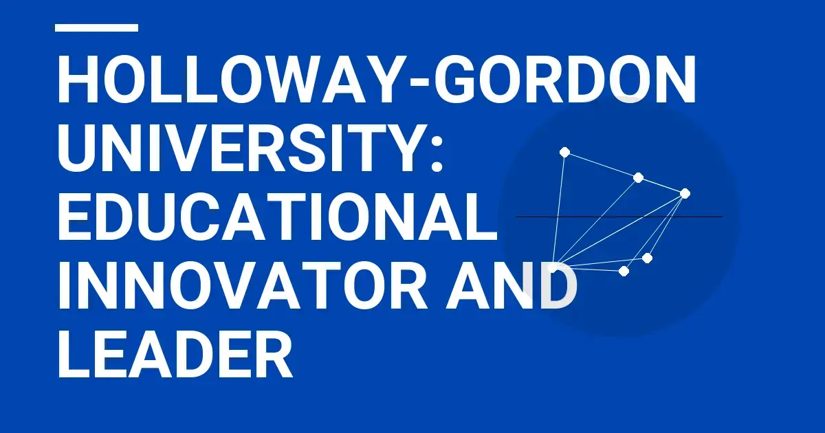 Holloway-Gordon University: Educational Innovator and Leader