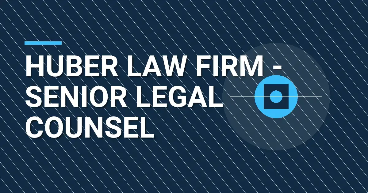 Huber Law Firm - Senior Legal Counsel