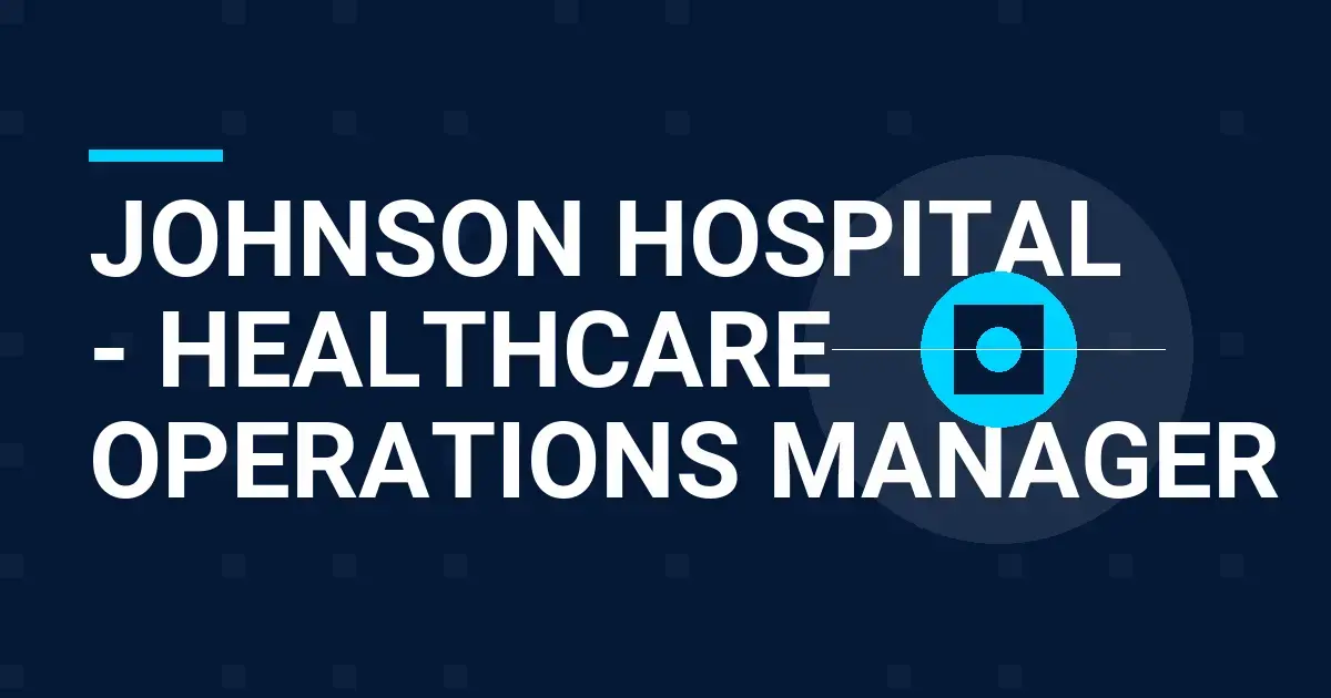 Johnson Hospital - Healthcare Operations Manager