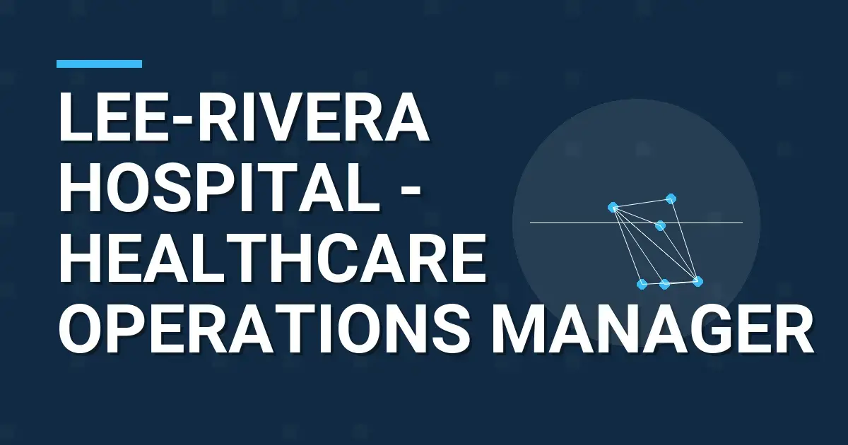 Lee-Rivera Hospital - Healthcare Operations Manager
