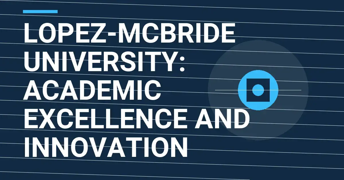 Lopez-Mcbride University: Academic Excellence and Innovation