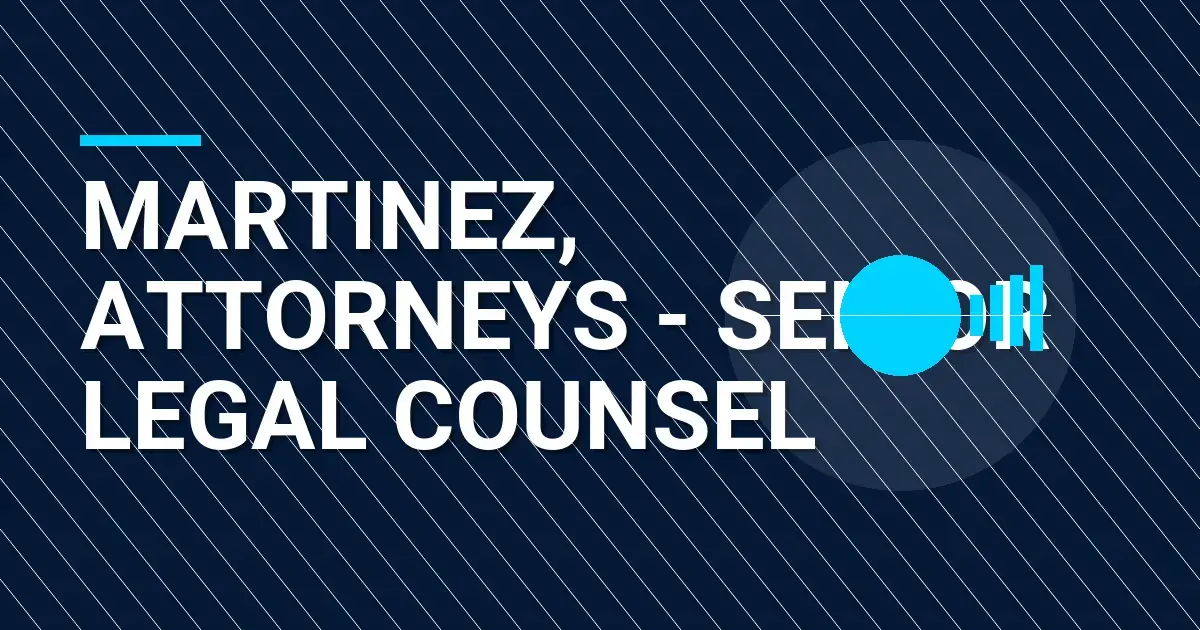 Martinez, Attorneys - Senior Legal Counsel