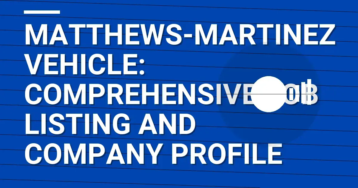 Matthews-Martinez Vehicle: Comprehensive Job Listing and Company Profile