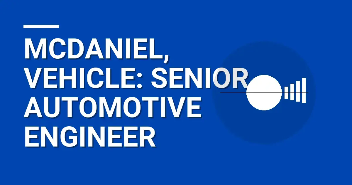Mcdaniel, Vehicle: Senior Automotive Engineer