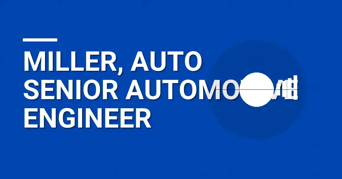 Miller, Auto Senior Automotive Engineer