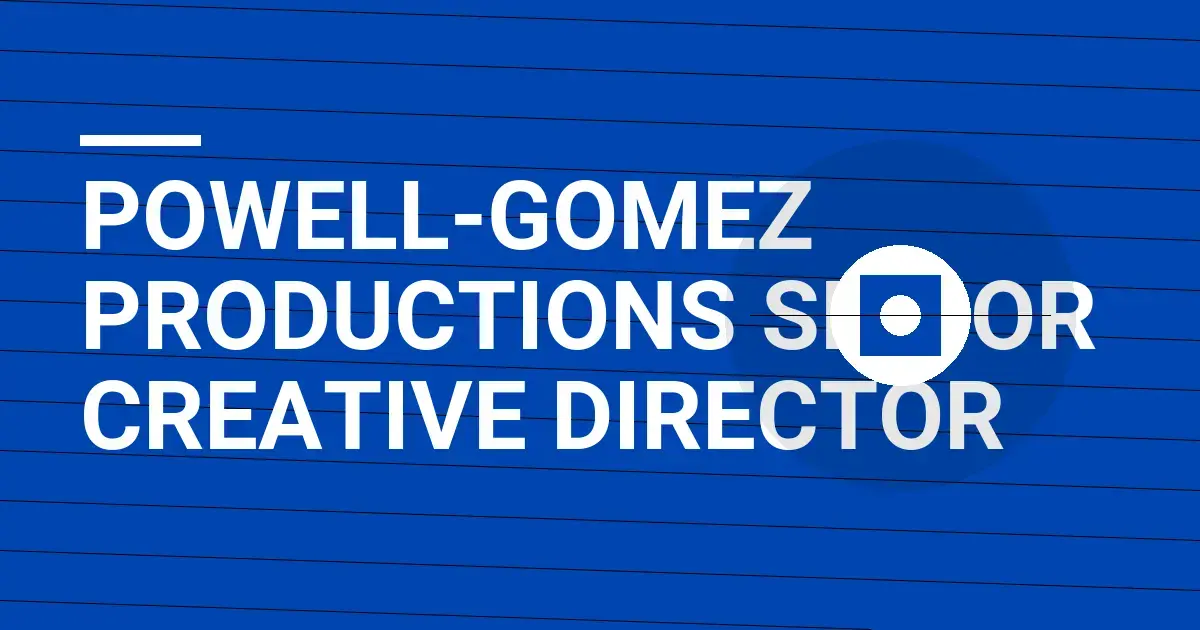 Powell-Gomez Productions Senior Creative Director