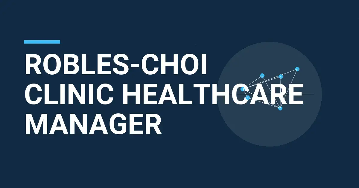 Robles-Choi Clinic Healthcare Manager