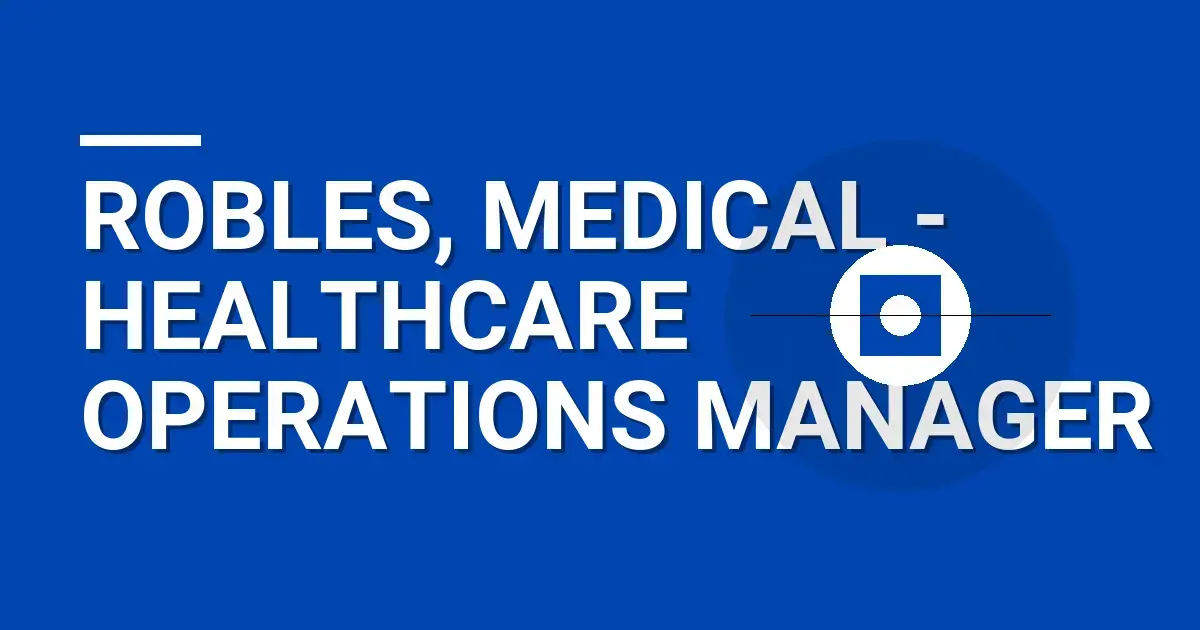 Robles, Medical - Healthcare Operations Manager