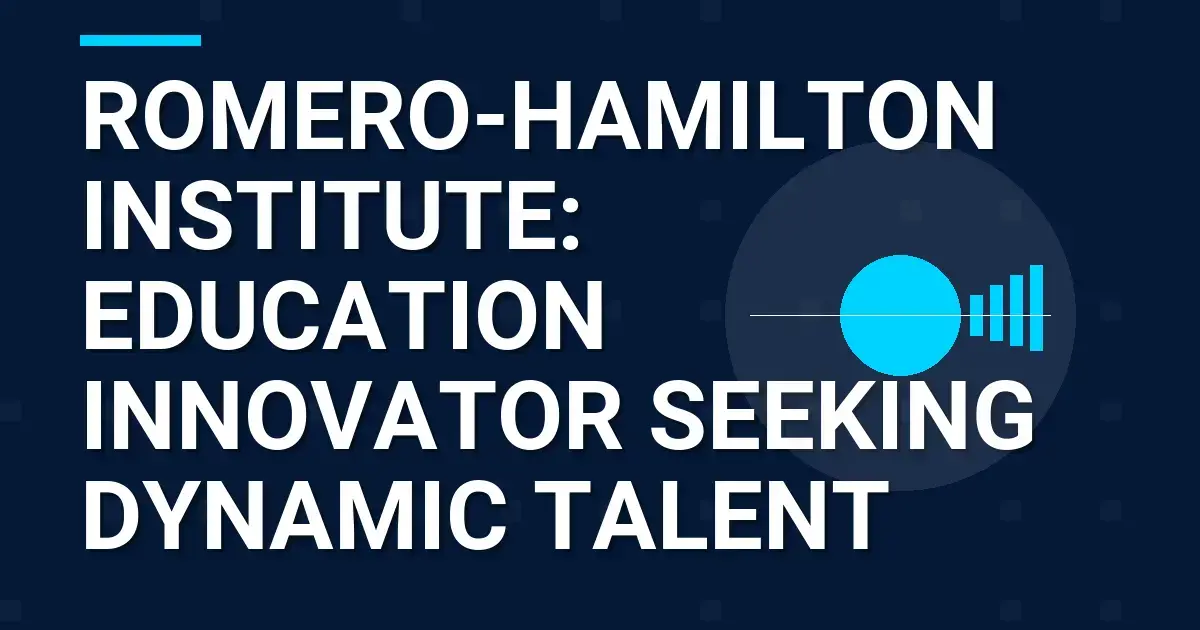 Romero-Hamilton Institute: Education Innovator Seeking Dynamic Talent