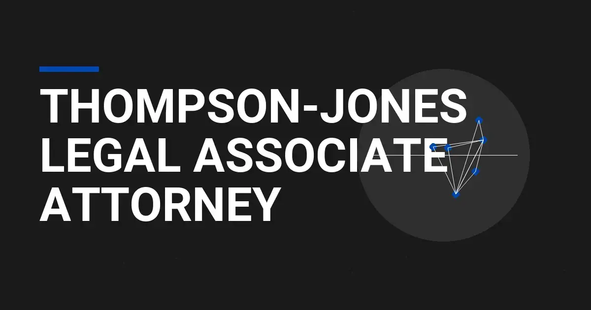 Thompson-Jones Legal Associate Attorney