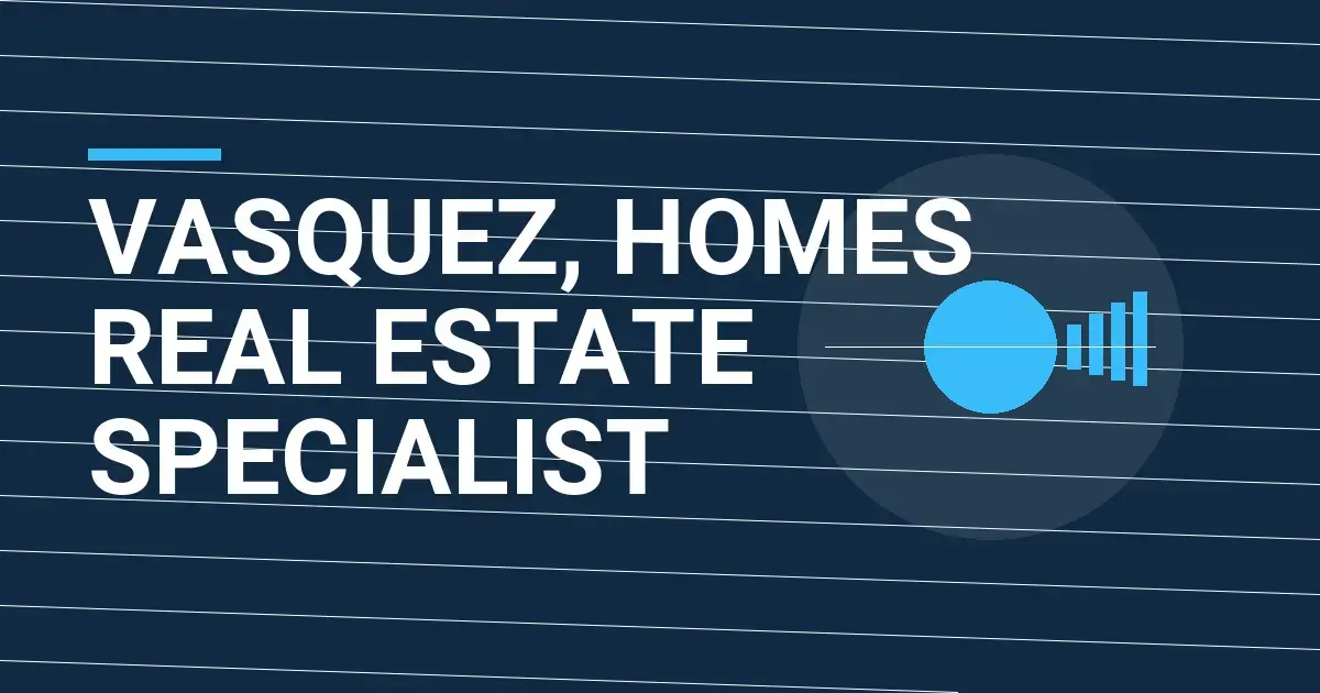 Vasquez, Homes Real Estate Specialist