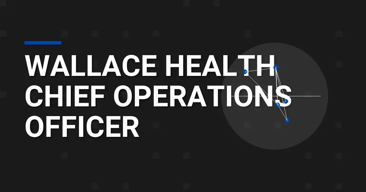 Wallace Health Chief Operations Officer