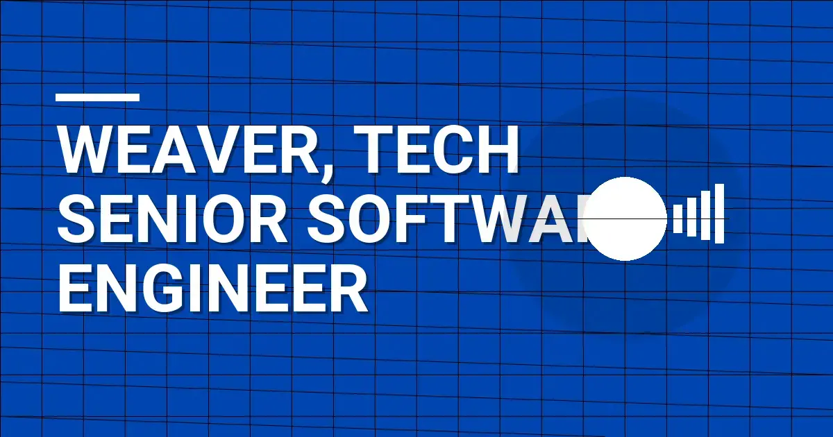 Weaver, Tech Senior Software Engineer