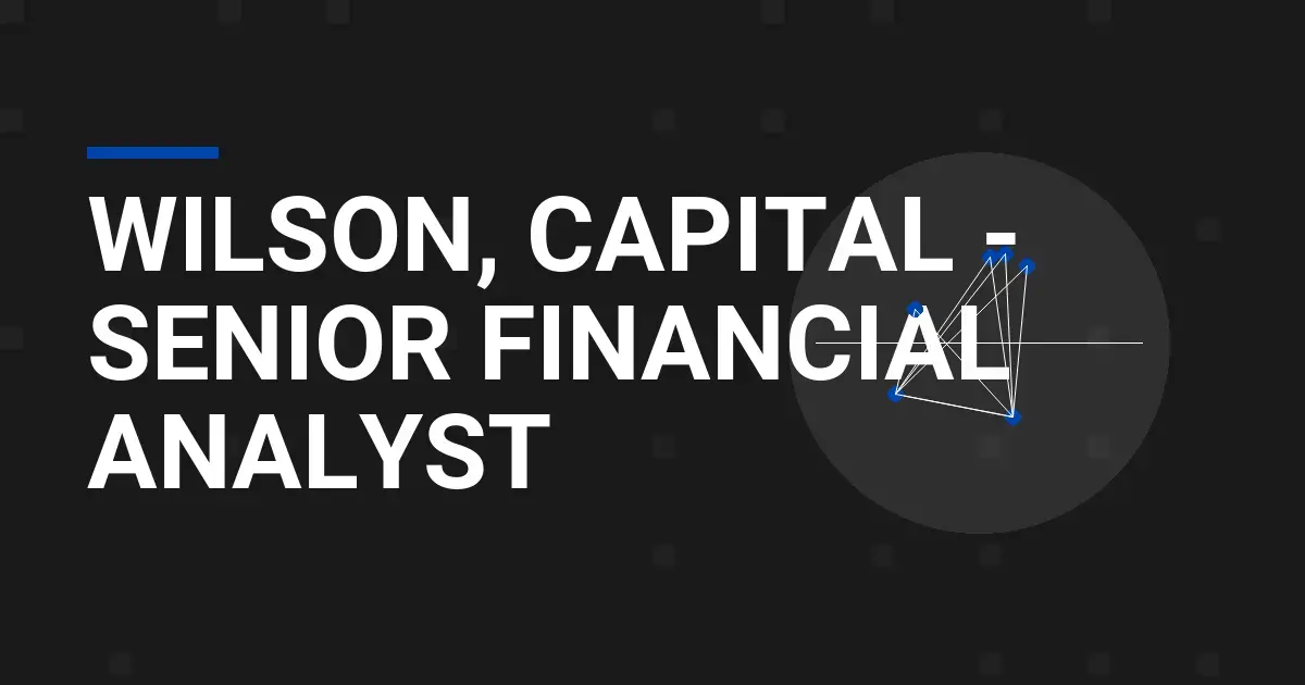 Wilson, Capital - Senior Financial Analyst