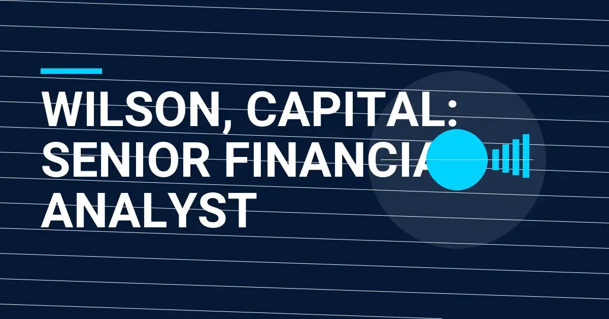 Wilson, Capital: Senior Financial Analyst