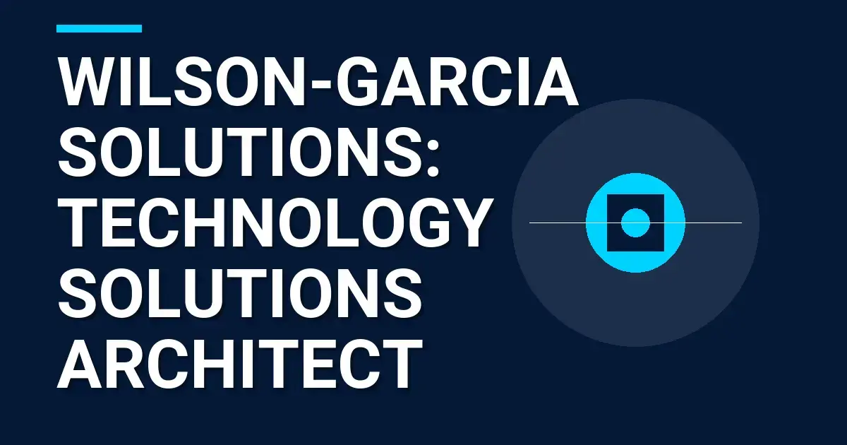 Wilson-Garcia Solutions: Technology Solutions Architect