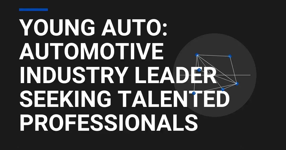 Young Auto: Automotive Industry Leader Seeking Talented Professionals