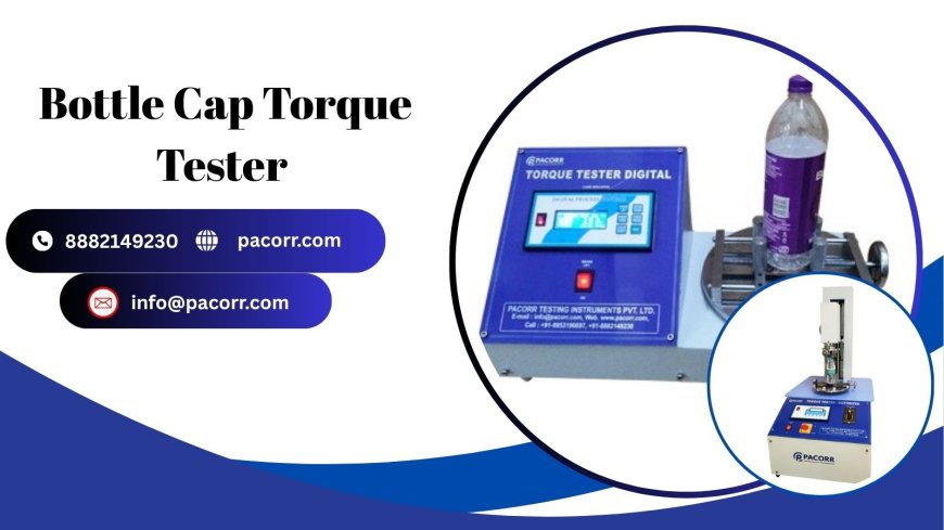 Why a Bottle Cap Torque Tester is Essential for Quality Control and Consumer Confidence!