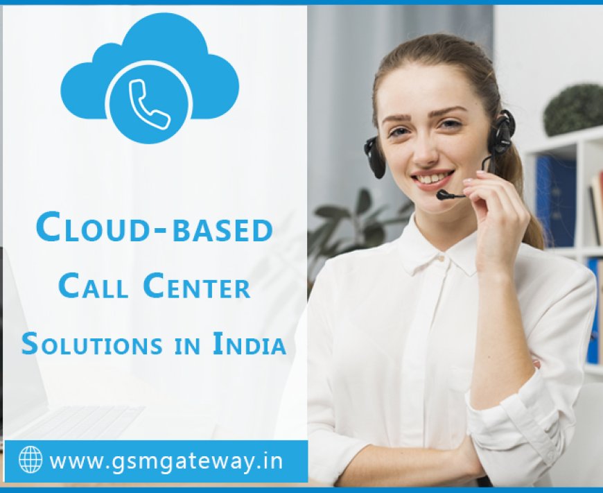Best Price Cloud Call Center Solution Provider | Gsmgateway.in