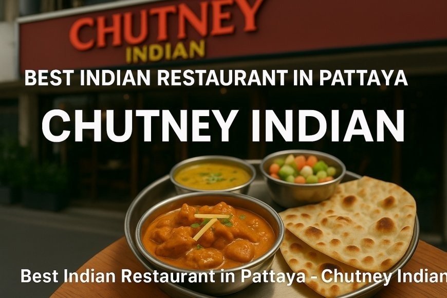 The Best Indian Restaurant in Pattaya - Chutney Indian | Indian restaurant