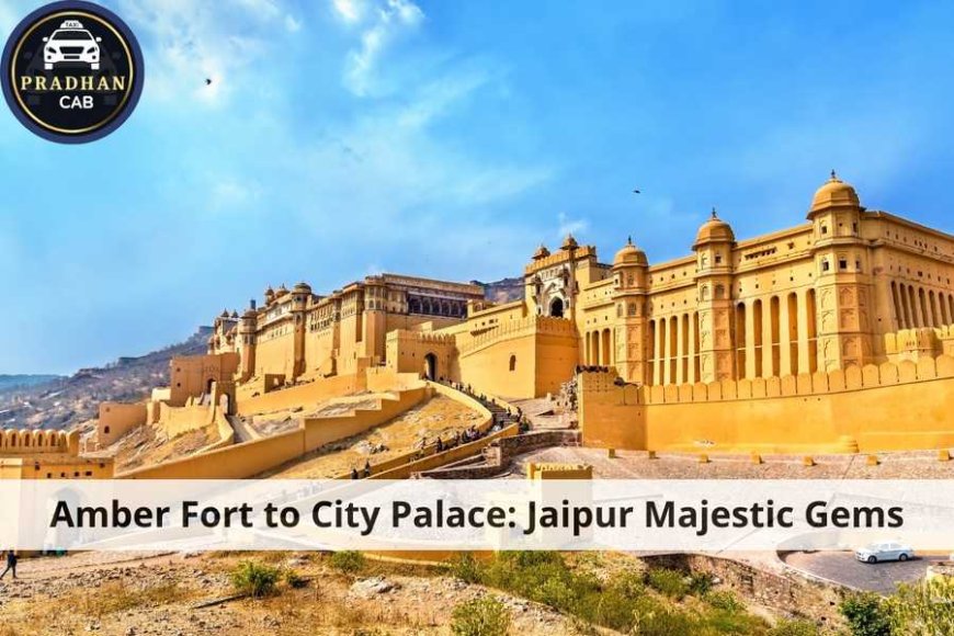 Amber Fort to City Palace: Jaipur Majestic Gems