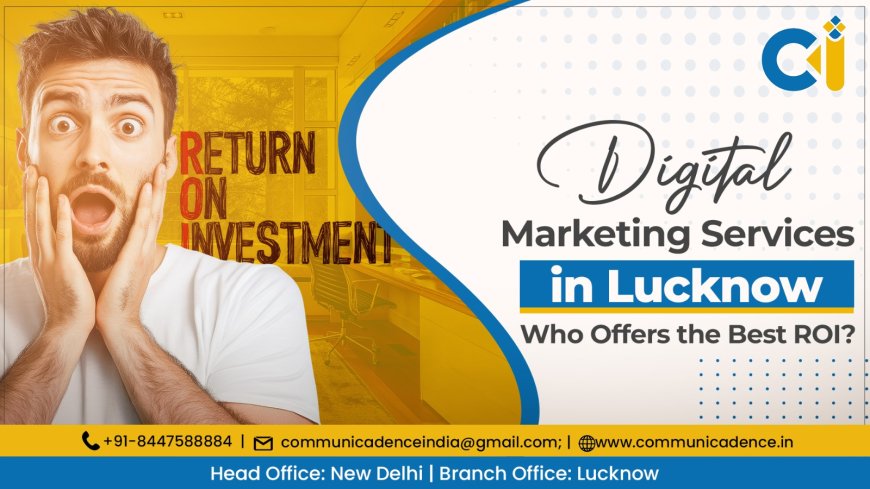 Digital Marketing Services in Lucknow: Who Offers the Best ROI?