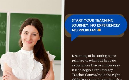 How to Start a Pre Primary Teacher Course with No Experience?
