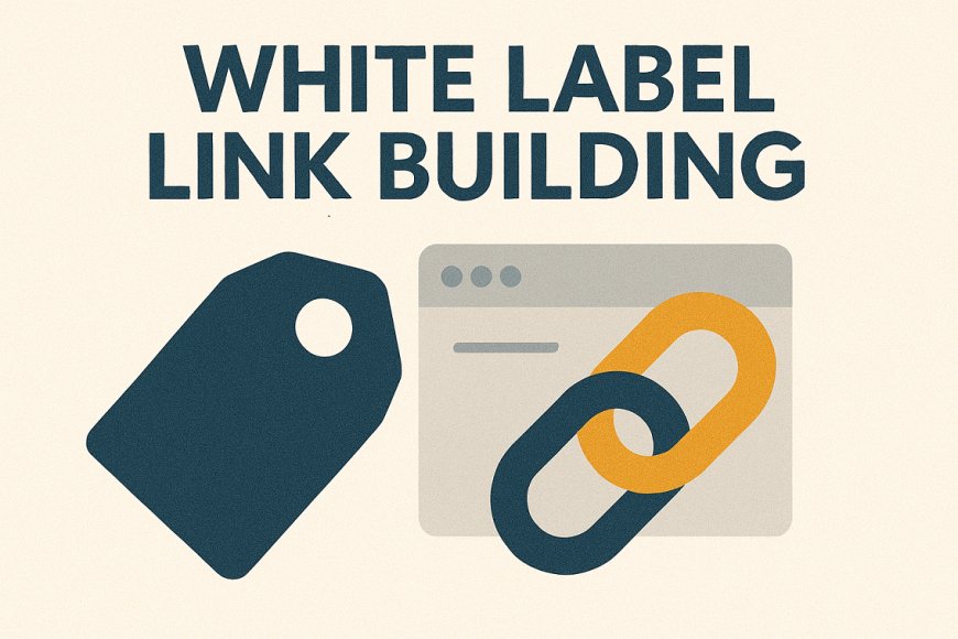 White Label Link Building: A Scalable SEO Strategy for Agencies