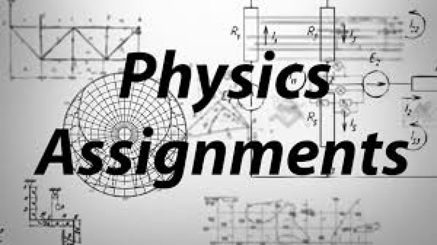 Where Can I Get Help to Do My Physics Assignment