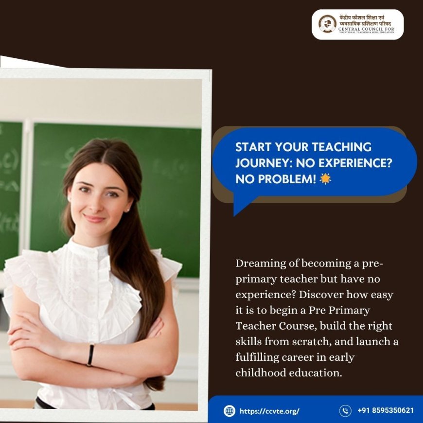 How to Start a Pre Primary Teacher Course with No Experience?